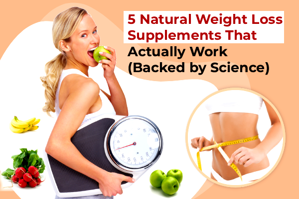 5-natural-weight-loss-supplements-that-actually-work-backed-by-science